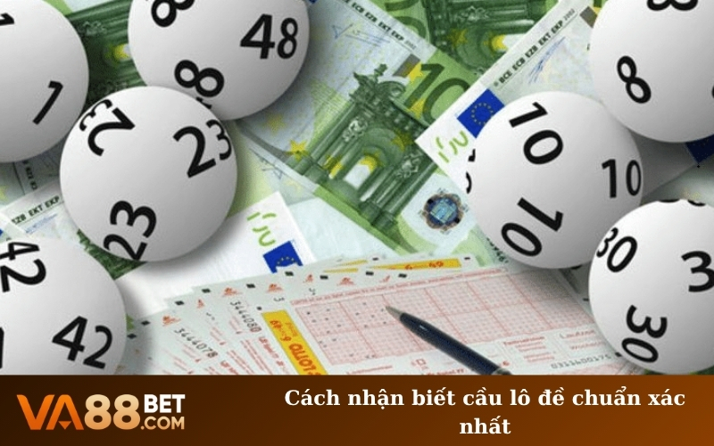Cách nhận biết cầu lô đề chuẩn xác nhất