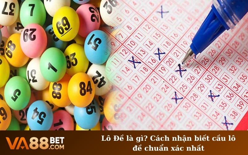 Lô Đề là gì? Cách nhận biết cầu lô đề chuẩn xác nhất