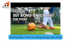 Hướng dẫn cách sút bóng bằng mũi chân
