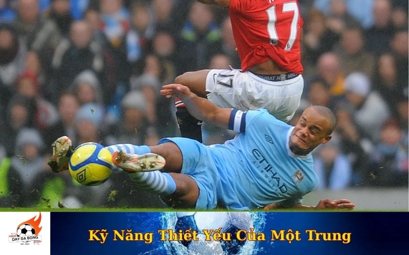Kỹ Năng Thiết Yếu Của Một Trung Vệ Đẳng Cấp