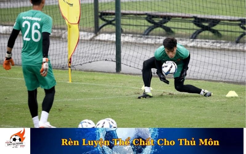 Rèn Luyện Thể Chất Cho Thủ Môn