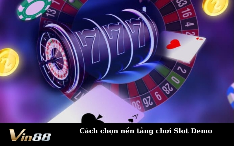 Cách chọn nền tảng chơi Slot Demo