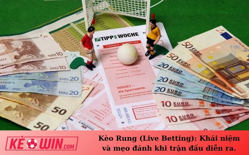 Kèo Rung (Live Betting): Khái niệm và mẹo đánh khi trận đấu diễn ra.