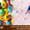 Lô Đề là gì? Cách nhận biết cầu lô đề chuẩn xác nhất