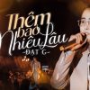 Lời Bài Hát Đạt G Thêm Bao Nhiêu Lâu - Full Rylics